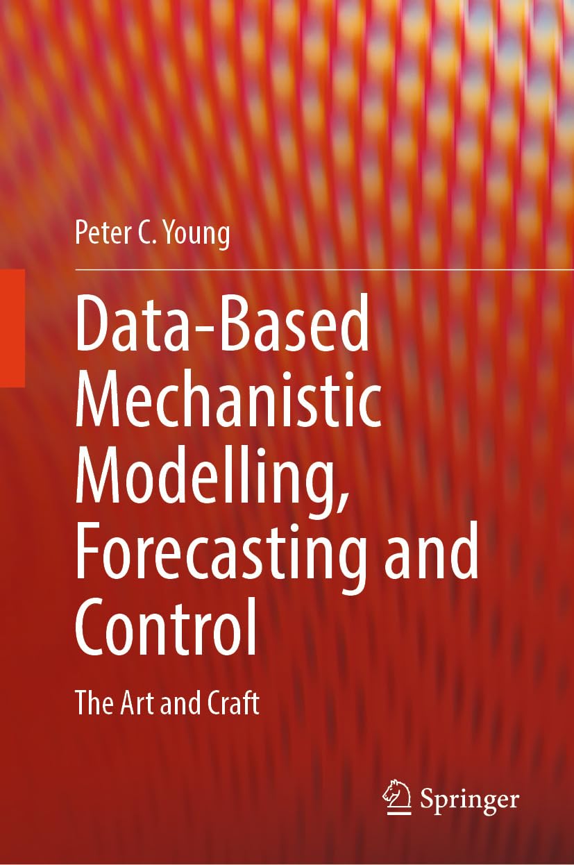 Data-Based Mechanistic Modelling, Forecasting and Control: The Art and Craft (Intelligent Technologies and Robotics)