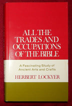 All the Trades and Occupations of the Bible - A Fascinating Study of Ancient Arts and Crafts